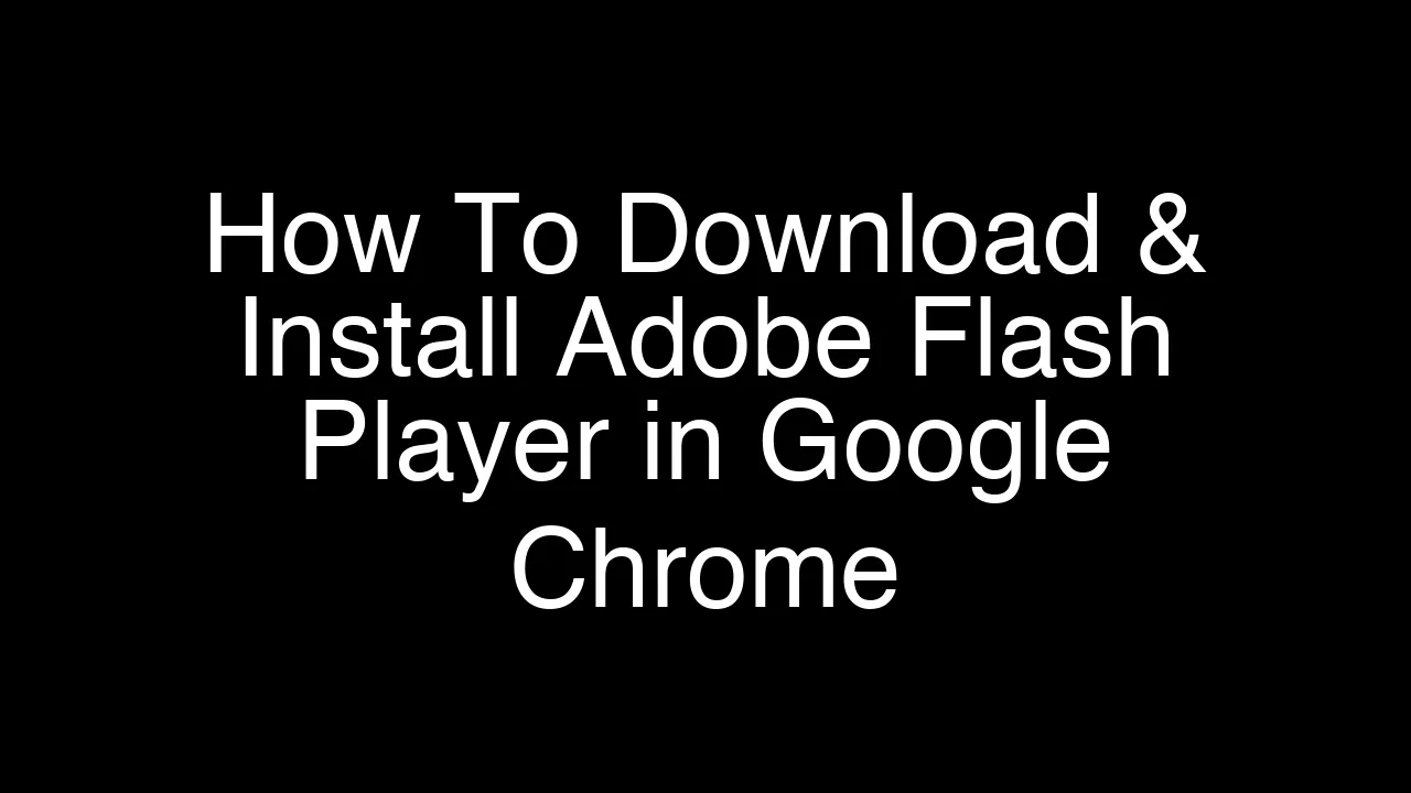 How To Download & Install Adobe Flash Player in Google Chrome [2026 Guide]