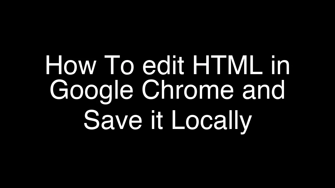 How To edit HTML in Google Chrome and Save it Locally [2026 Guide]